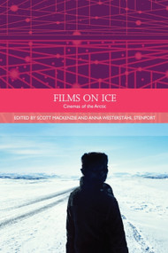 Films on Ice (Cinemas of the Arctic) by Scott MacKenzie, Anna Westerstahl Stenport, 9781474409018