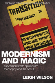 Modernism and Magic (Experiments with Spiritualism, Theosophy and the Occult) by Leigh Wilson, 9780748627707