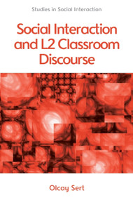 Social Interaction and L2 Classroom Discourse by Olcay Sert, 9780748692644