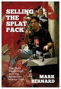 Selling the Splat Pack (The DVD Revolution and the American Horror Film) - 9781474405584 by Mark Bernard, 9781474405584