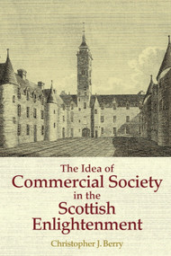 The Idea of Commercial Society in the Scottish Enlightenment by Christopher J. Berry, 9781474404716