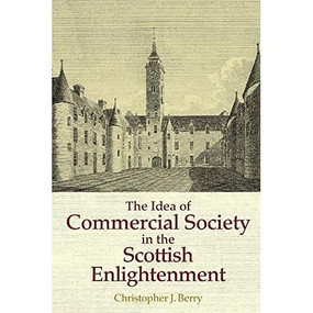 The Idea of Commercial Society in the Scottish Enlightenment by Christopher J. Berry, 9781474404716