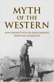 Myth of the Western (New Perspectives on Hollywood's Frontier Narrative) by Matthew Carter, 9781474402828