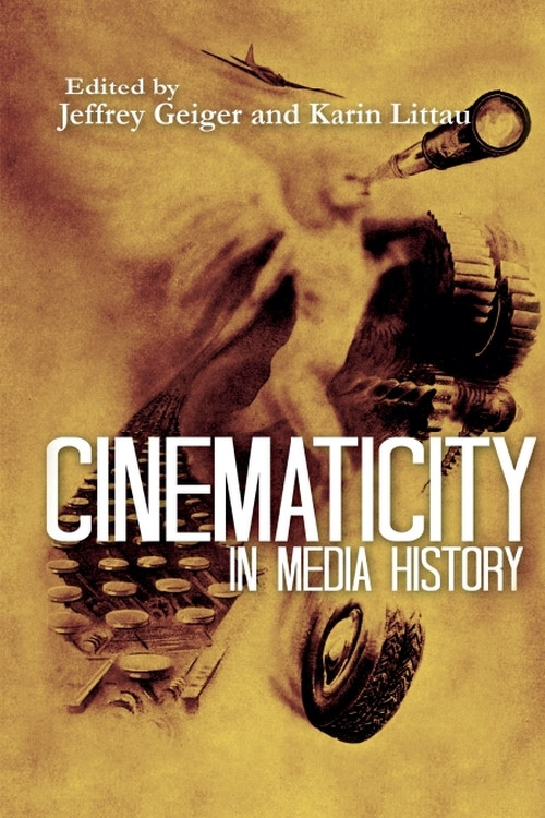 Cinematicity in Media History by Jeffrey Geiger, Karin Littau, 9781474402774