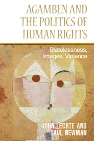 Agamben and the Politics of Human Rights (Statelessness, Images, Violence) - 9781474403054 by John Lechte, Saul Newman