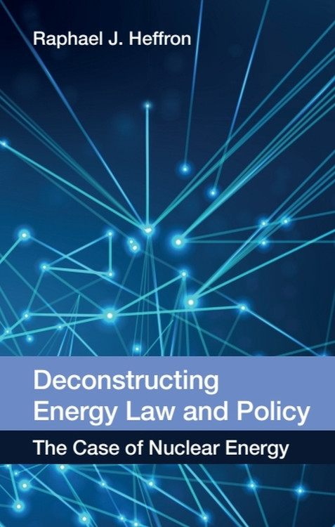 Deconstructing Energy Law and Policy (The Case of Nuclear Energy) - 9780748696680 by Raphael J. Heffron