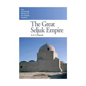 The Great Seljuk Empire by A. C. S. Peacock, 9780748638260