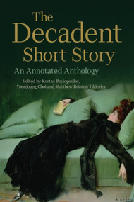 The Decadent Short Story (An Annotated Anthology) by Kostas Boyiopoulos, Yoonjoung Choi, Matthew Brinton Tildesley, 9780748692149