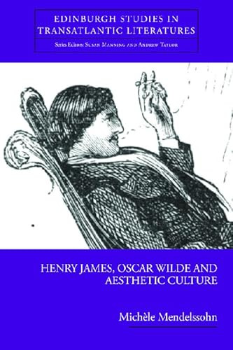 Henry James, Oscar Wilde and Aesthetic Culture by Michèle Mendelssohn, 9780748697533