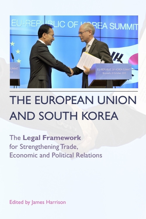The European Union and South Korea (The Legal Framework for Strengthening Trade, Economic and Political Relations) - 9780748668632 by James Harrison