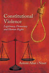 Constitutional Violence (Legitimacy, Democracy and Human Rights) by Antoni Abat i Ninet, 9780748675388