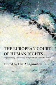The European Court of Human Rights (Implementing Strasbourg's Judgments on Domestic Policy) by Dia Anagnostou, 9780748670604