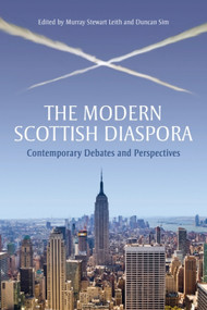 The Modern Scottish Diaspora (Contemporary Debates and Perspectives) by Murray Stewart Leith, Duncan Sim, 9780748681419