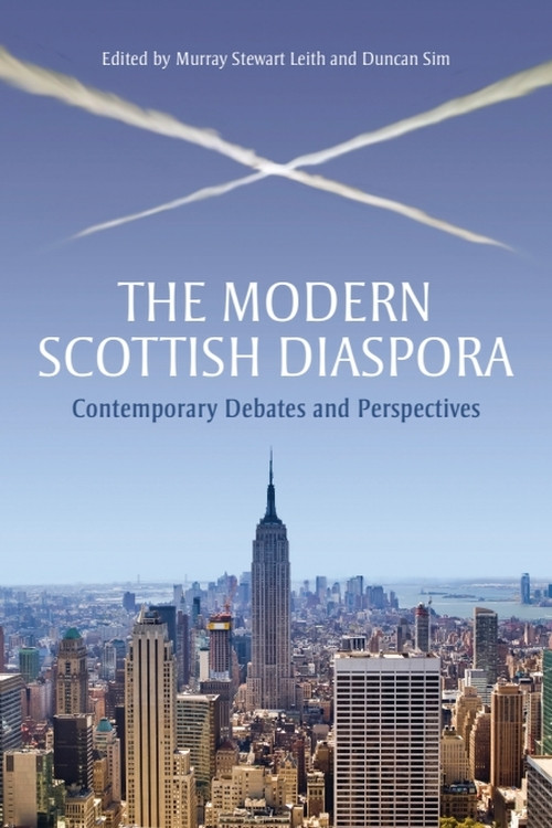 The Modern Scottish Diaspora (Contemporary Debates and Perspectives) by Murray Stewart Leith, Duncan Sim, 9780748681419