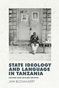State Ideology and Language in Tanzania (Second and Revised Edition) by Jan Blommaert, 9780748675807