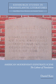 American Modernism's Expatriate Scene (The Labour of Translation) by Daniel Katz, 9780748691210