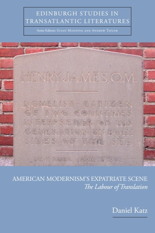 American Modernism's Expatriate Scene (The Labour of Translation) by Daniel Katz, 9780748691210