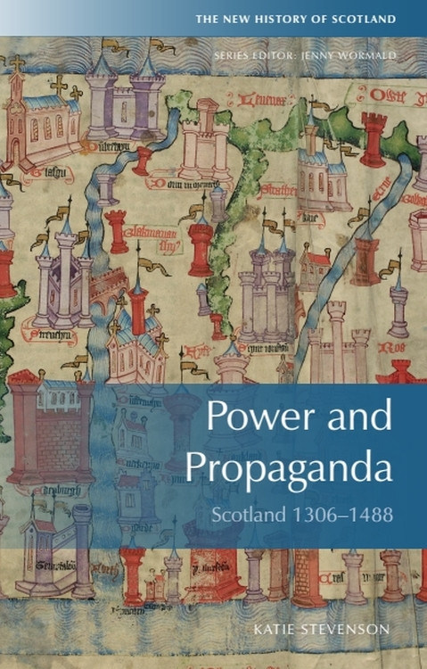 Power and Propaganda (Scotland 1306-1488) by Katie Stevenson, 9780748645862