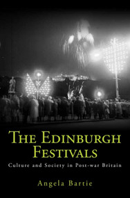 The Edinburgh Festivals (Culture and Society in Post-war Britain) by Angela Bartie, 9780748694051