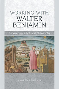 Working with Walter Benjamin (Recovering a Political Philosophy) - 9780748648986 by Andrew Benjamin, 9780748648986