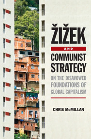 Zizek and Communist Strategy (On the Disavowed Foundations of Global Capitalism) by Chris McMillan, 9780748682331