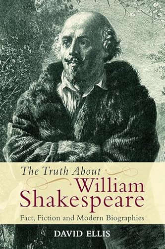 The Truth About William Shakespeare (Fact, Fiction and Modern Biographies) by David Ellis, 9780748646678
