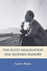 The Scots Imagination and Modern Memory by Andrew Blaikie, 9780748617876
