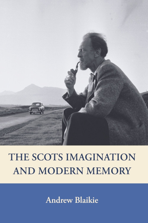 The Scots Imagination and Modern Memory by Andrew Blaikie, 9780748617876