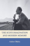The Scots Imagination and Modern Memory by Andrew Blaikie, 9780748617876