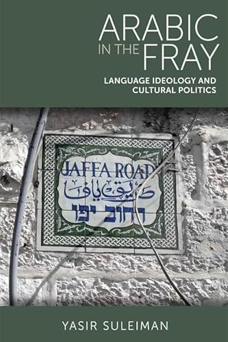 Arabic in the Fray (Language Ideology and Cultural Politics) by Yasir Suleiman, 9780748680313