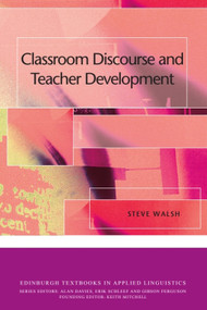 Classroom Discourse and Teacher Development by Steve Walsh, 9780748645176