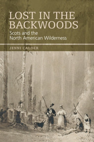 Lost in the Backwoods (Scots and the North American Wilderness) by Jenni Calder, 9780748647385