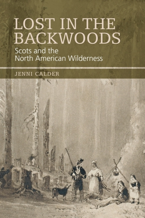 Lost in the Backwoods (Scots and the North American Wilderness) by Jenni Calder, 9780748647385