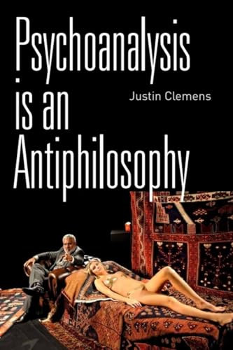 Psychoanalysis is an Antiphilosophy by Justin Clemens, 9780748685776