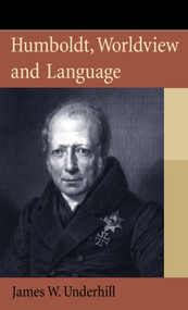 Humboldt, Worldview and Language by James W. Underhill, 9780748668793