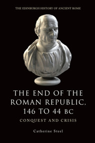 The End of the Roman Republic 146 to 44 BC (Conquest and Crisis) by Catherine Steel, 9780748619450