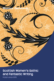 Scottish Women's Gothic and Fantastic Writing (Fiction since 1978) by Monica Germanà, 9780748686339