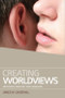 Creating Worldviews (Metaphor, Ideology and Language) by James W. Underhill, 9780748679096