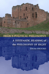 Hegel's Political Philosophy (A Systematic Reading of the Philosophy of Right) - 9780748645091 by Thom Brooks