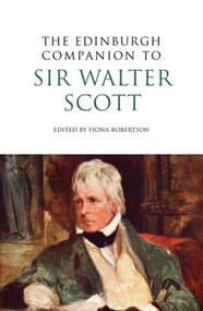 The Edinburgh Companion to Sir Walter Scott by Fiona Robertson, 9780748641291