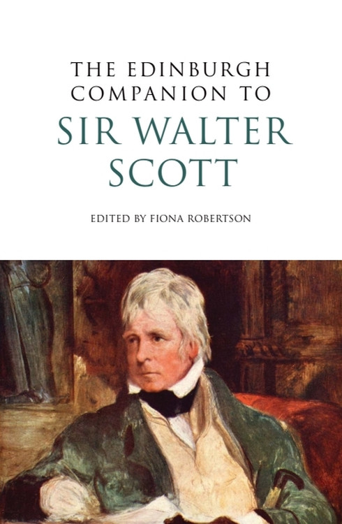 The Edinburgh Companion to Sir Walter Scott by Fiona Robertson, 9780748641291