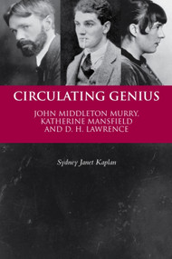 Circulating Genius (John Middleton Murry, Katherine Mansfield and D. H. Lawrence) by Sydney Janet Kaplan, 9780748664863
