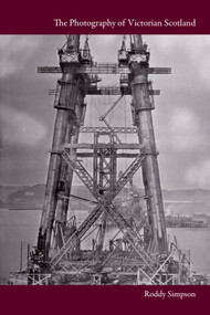 The Photography of Victorian Scotland by Roddy Simpson, 9780748654604