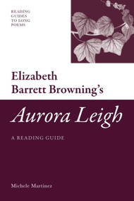 Elizabeth Barrett Browning's 'Aurora Leigh' (A Reading Guide) by Michele C Martinez, 9780748639724