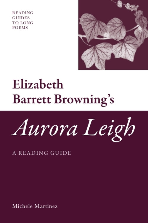 Elizabeth Barrett Browning's 'Aurora Leigh' (A Reading Guide) by Michele C Martinez, 9780748639724