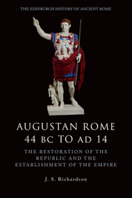 Augustan Rome 44 BC to AD 14 (The Restoration of the Republic and the Establishment of the Empire) by J. S. Richardson, 9780748619559