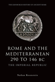 Rome and the Mediterranean 290 to 146 BC (The Imperial Republic) by Nathan Rosenstein, 9780748623228