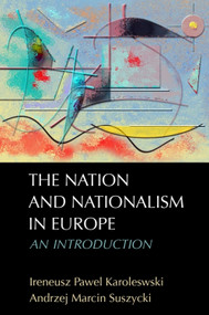 The Nation and Nationalism in Europe (An Introduction) by Ireneusz Pawel Karolewski, Andrzej Marcin Suszycki, 9780748638079