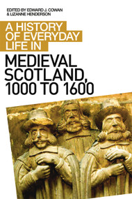 A History of Everyday Life in Medieval Scotland by Edward J Cowan, Lizanne Henderson, 9780748621576