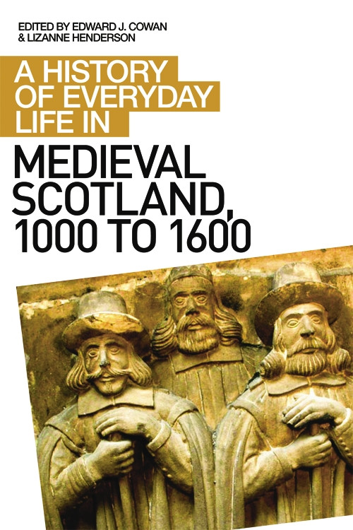 A History of Everyday Life in Medieval Scotland by Edward J Cowan, Lizanne Henderson, 9780748621576